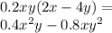 0.2xy(2x - 4y) = \\ 0.4 {x}^{2} y - 0.8x {y}^{2}
