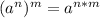 (a^n)^m=a^{n*m}\\