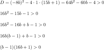 D=(-8b)^2-4\cdot 1\cdot (15b+1)=64b^2-60b-40\\ \\ 16b^2-15b-10\\ \\ 16b^2-16b+b-10\\ \\ 16b(b-1)+b-10\\ \\ (b-1)(16b+1)0