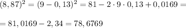(8,87)^2=(9-0,13)^2=81-2\cdot 9\cdot 0,13+0,0169=\\\\=81,0169-2,34=78,6769