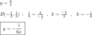 y=\frac{k}{x}\\\\B(-\frac{1}{2},\frac{1}{3})\, :\; \; \frac{1}{3}=\frac{k}{-\frac{1}{2}}\; \; ,\; \; k=\frac{-\frac{1}{2}}{3}\; \; ,\; \; \; k=-\frac{1}{6}\\\\\boxed {\; y=-\frac{1}{6x}\; }