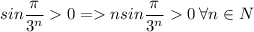 sin\dfrac{\pi}{3^n}0=nsin\dfrac{\pi}{3^n}0 \:\forall n\in N