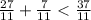 \frac{27}{11} + \frac{7}{11} < \frac{37}{11}