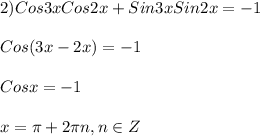 2)Cos3xCos2x+Sin3xSin2x=-1\\\\Cos(3x-2x)=-1\\\\Cosx=-1\\\\x=\pi+2\pi n,n \in Z