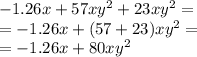 - 1.26x + 57x {y}^{2} + 23x {y}^{2} = \\ = - 1.26x + (57 + 23)x {y}^{2} = \\ = - 1.26x + 80x {y}^{2}