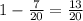 1-\frac7{20}=\frac{13}{20}