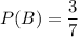 P(B)=\dfrac{3}{7}