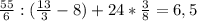 \frac{55}{6} : (\frac{13}{3} - 8) + 24 * \frac{3}{8} = 6,5