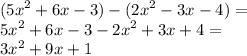 ( {5x}^{2} + 6x - 3) - ( {2x}^{2} - 3x - 4) = \\ {5x}^{2} + 6x - 3 - {2x}^{2} + 3x + 4 = \\ {3x}^{2} + 9x + 1