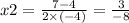 x2 = \frac{7 - 4}{2 \times ( - 4)} = \frac{3}{ - 8}