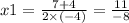 x1 = \frac{7 + 4}{2 \times ( - 4)} = \frac{11}{ - 8}