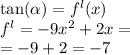 \tan( \alpha ) = {f}^{l} (x) \\ {f}^{l} = - 9{x}^{2} + 2x = \\ = - 9 + 2 = - 7