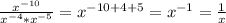 \frac{x^{-10}}{x^{-4}*x^{-5}}=x^{-10+4+5}=x^{-1}=\frac{1}{x}