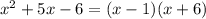 x^2+5x-6=(x-1)(x+6)