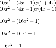 10x^{2} - (4x-1)x(1+4x)\\10x^{2} - (4x-1) x(4x+1)\\\\10x^{2} - (16x^{2} - 1)\\\\10x^{2} - 16x^{2} + 1\\\\-6 x^{2} + 1