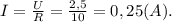I=\frac{U}{R} =\frac{2,5}{10} =0,25(A).