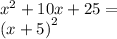 {x}^{2} + 10x + 25 = \\ {(x + 5)}^{2}