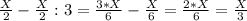 \frac{X}{2}-\frac{X}{2}:3=\frac{3*X}{6}-\frac{X}{6}=\frac{2*X}{6}=\frac{X}{3}