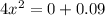 4 {x}^{2} = 0 + 0.09