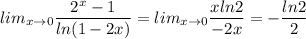 lim_{x\to 0}\dfrac{2^x-1}{ln(1-2x)}=lim_{x\to 0}\dfrac{xln2}{-2x}=-\dfrac{ln2}{2}