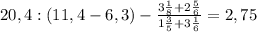 20,4 : (11,4-6,3) - \frac{3\frac{1}{8}+2\frac{5}{6}}{1\frac{3}{5}+3\frac{1}{6}} = 2,75