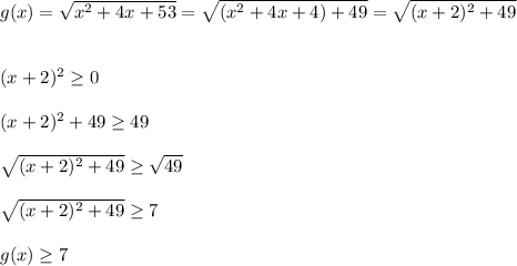 g(x)=\sqrt{x^{2}+4x+53}=\sqrt{(x^{2}+4x+4)+49}=\sqrt{(x+2)^2+49}\\\\\\(x+2)^2\geq0\\\\(x+2)^2+49\geq49\\\\\sqrt{(x+2)^2+49}\geq\sqrt{49}\\\\\sqrt{(x+2)^2+49}\geq7\\\\g(x)\geq7
