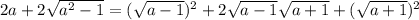 2a+2\sqrt{a^{2}-1}=(\sqrt{a-1})^{2}+2\sqrt{a-1}\sqrt{a+1}+(\sqrt{a+1})^{2}
