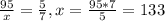 \frac{95}{x} = \frac{5}{7} , x=\frac{95*7}{5} =133