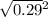 \sqrt{0.29} {}^{2}