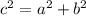 c { }^{2} = a {}^{2} + b {}^{2}