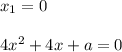 x_1=0\\ \\ 4x^2+4x+a=0