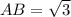 AB = \sqrt{3}