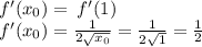 f'(x_{0}) = \: f'({1}) \\ f'(x_{0}) = \frac{1}{2 \sqrt{x_{0}} } = \frac{1}{2 \sqrt{1} } = \frac{1}{2}