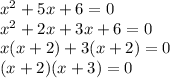 x^2+5x+6=0\\x^2+2x+3x+6=0\\x(x+2)+3(x+2)=0\\(x+2)(x+3)=0