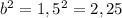 b^2=1,5^2=2,25