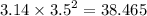 3.14 \times {3.5}^{2} = 38.465