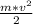 \frac{m*v^{2} }{2}