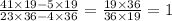 \frac{41 \times 19 - 5 \times 19}{23 \times 36 - 4 \times 36} = \frac{19 \times 36}{36 \times 19} = 1