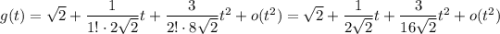 g(t)=\sqrt{2}+\dfrac{1}{1!\cdot 2\sqrt{2}}t+\dfrac{3}{2!\cdot 8\sqrt{2}}t^2+o(t^2)=\sqrt{2}+\dfrac{1}{2\sqrt{2}}t+\dfrac{3}{16\sqrt{2}}t^2+o(t^2)