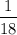 $\frac{1}{18}$