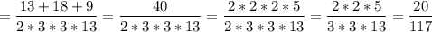 $=\frac{13+18+9}{2*3*3*13}=\frac{40}{2*3*3*13}=\frac{2*2*2*5}{2*3*3*13}=\frac{2*2*5}{3*3*13}=\frac{20}{117}$