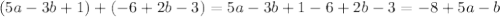 (5a-3b+1)+(-6+2b-3)=5a-3b+1-6+2b-3=-8+5a-b