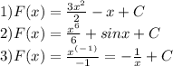 1)F(x)=\frac{3x^2}{2}-x+C\\2) F(x)=\frac{x^6}{6}+sinx+C\\3)F(x)=\frac{x^(^-^1^)}{-1}=-\frac{1}{x}+C