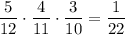 \dfrac{5}{12}\cdot\dfrac{4}{11}\cdot\dfrac{3}{10}=\dfrac{1}{22}