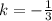 k=-\frac{1}{3}