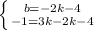 \left \{ {{b=-2k-4} \atop {-1=3k-2k-4}} \right.