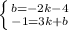 \left \{ {{b=-2k-4} \atop {-1=3k+b}} \right.