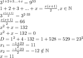 3^{1+2+3...+x}=9^{33}\\1+2+3+...+x=\frac{x(x+1)}{2},x\in\mathbb N\\3^{\frac{x(x+1)}{2}}=3^{2\cdot33}\\\frac{x(x+1)}{2} =66\\x^2+x=132\\x^2+x-132=0\\D=1^2+4\cdot132=1+528=529=23^2\\x_1=\frac{-1+23}{2} =11\\x_2=\frac{-1-23}{2} =-12 \notin\mathbb N\\x=11