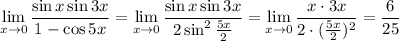 \displaystyle \lim_{x \to 0}\frac{\sin x\sin 3x}{1-\cos 5x}=\lim_{x \to 0}\frac{\sin x\sin 3x}{2\sin^2\frac{5x}{2}}=\lim_{x \to 0}\frac{x\cdot 3x}{2\cdot (\frac{5x}{2})^2}=\frac{6}{25}