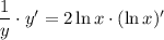 \dfrac{1}{y}\cdot y'=2\ln x\cdot(\ln x)'